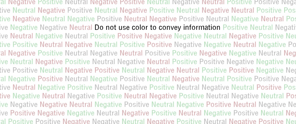 Imagem com vários escritos de 'negativo', 'positivo' e 'neutro' e, em destaque, 'Não use cores para  transmitir informações'. 